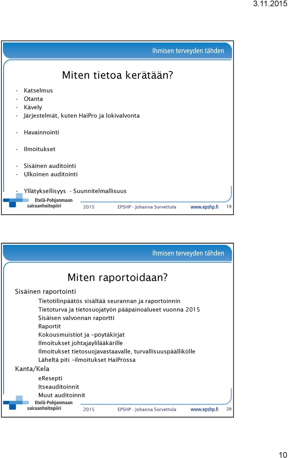 Suunnitelmallisuus 2015 EPSHP - Johanna Sorvettula 19 Sisäinen raportointi Miten raportoidaan?