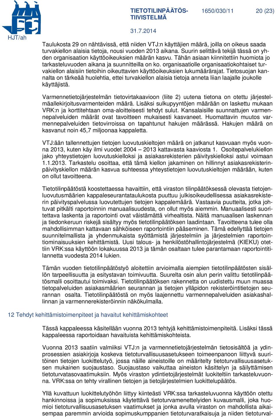 organisaatiolle organisaatiokohtaiset turvakiellon alaisiin tietoihin oikeuttavien käyttöoikeuksien lukumäärärajat.