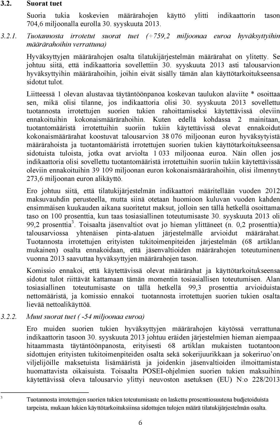 Se johtuu siitä, että indikaattoria sovellettiin 30. syyskuuta 2013 asti talousarvion hyväksyttyihin määrärahoihin, joihin eivät sisälly tämän alan käyttötarkoitukseensa sidotut tulot.