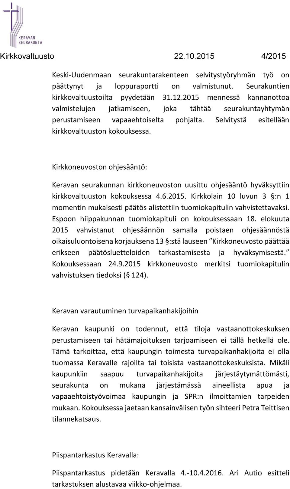 Kirkkoneuvoston ohjesääntö: Keravan seurakunnan kirkkoneuvoston uusittu ohjesääntö hyväksyttiin kirkkovaltuuston kokouksessa 4.6.2015.