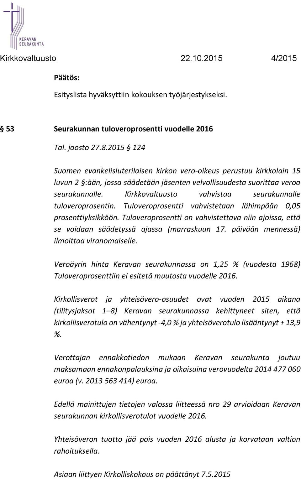 Kirkkovaltuusto vahvistaa seurakunnalle tuloveroprosentin. Tuloveroprosentti vahvistetaan lähimpään 0,05 prosenttiyksikköön.