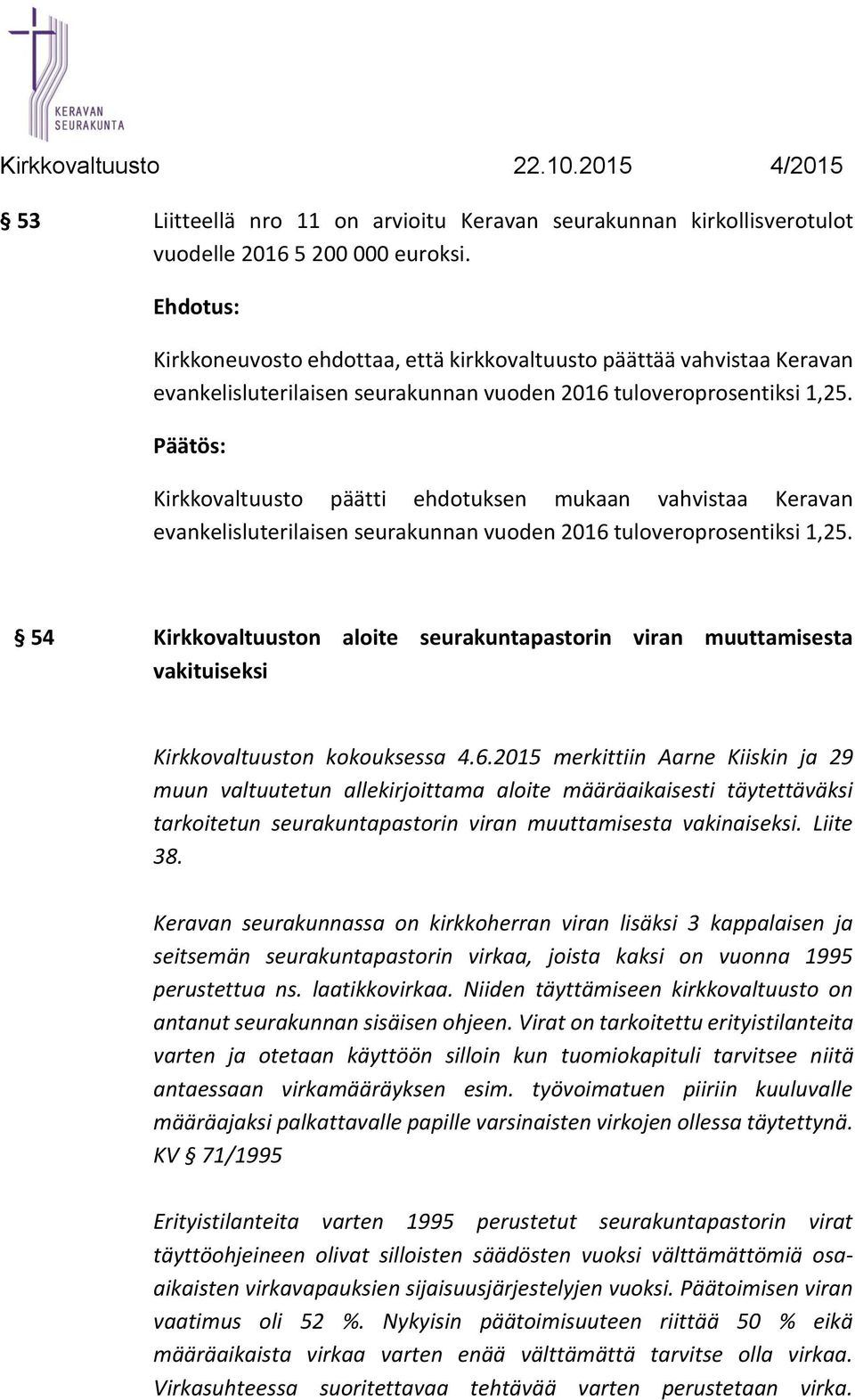 Kirkkovaltuusto päätti ehdotuksen mukaan vahvistaa Keravan evankelisluterilaisen seurakunnan vuoden 2016 tuloveroprosentiksi 1,25.