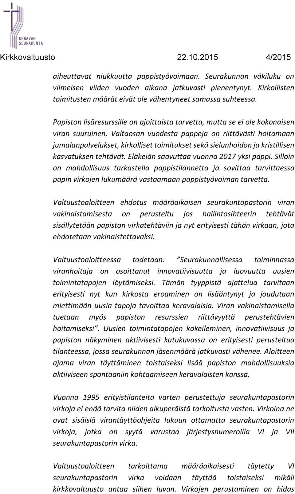 Valtaosan vuodesta pappeja on riittävästi hoitamaan jumalanpalvelukset, kirkolliset toimitukset sekä sielunhoidon ja kristillisen kasvatuksen tehtävät. Eläkeiän saavuttaa vuonna 2017 yksi pappi.