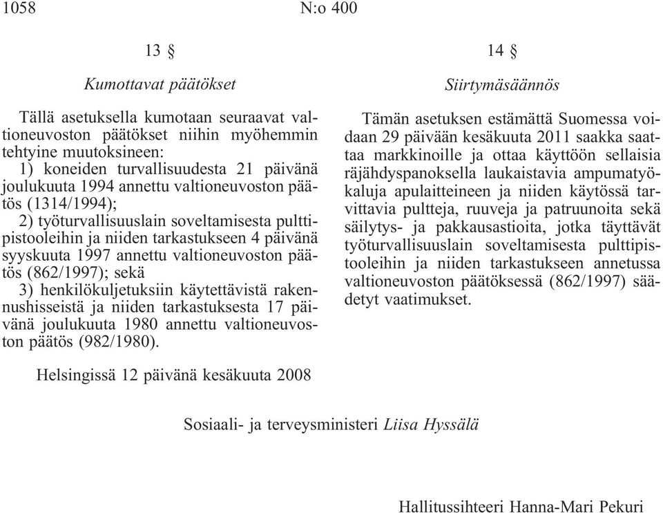 3) henkilökuljetuksiin käytettävistä rakennushisseistä ja niiden tarkastuksesta 17 päivänä joulukuuta 1980 annettu valtioneuvoston päätös (982/1980).