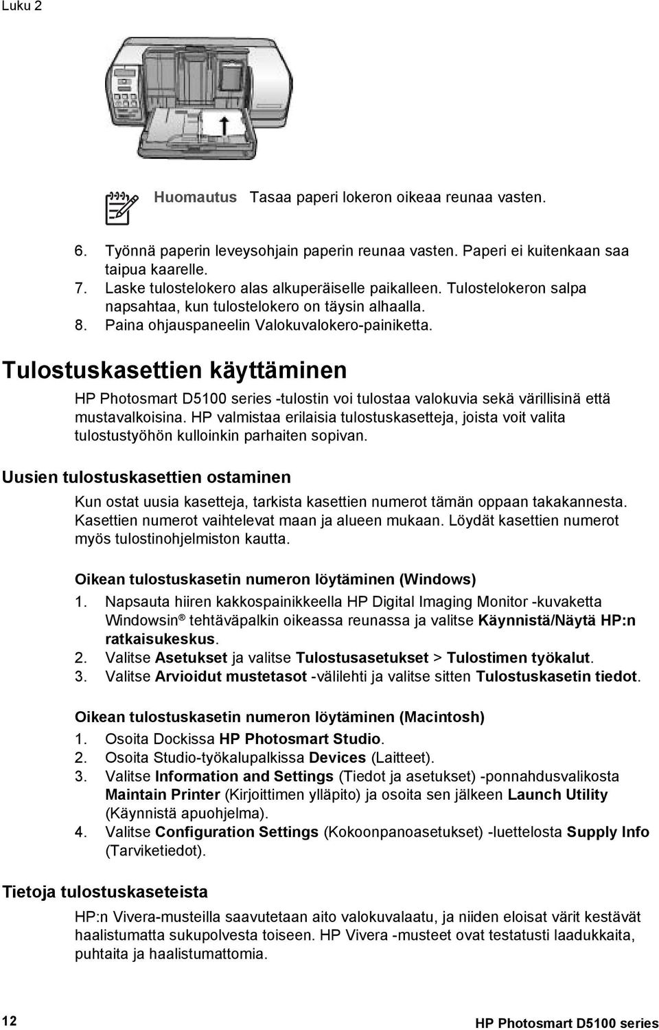 Tulostuskasettien käyttäminen HP Photosmart D5100 series -tulostin voi tulostaa valokuvia sekä värillisinä että mustavalkoisina.