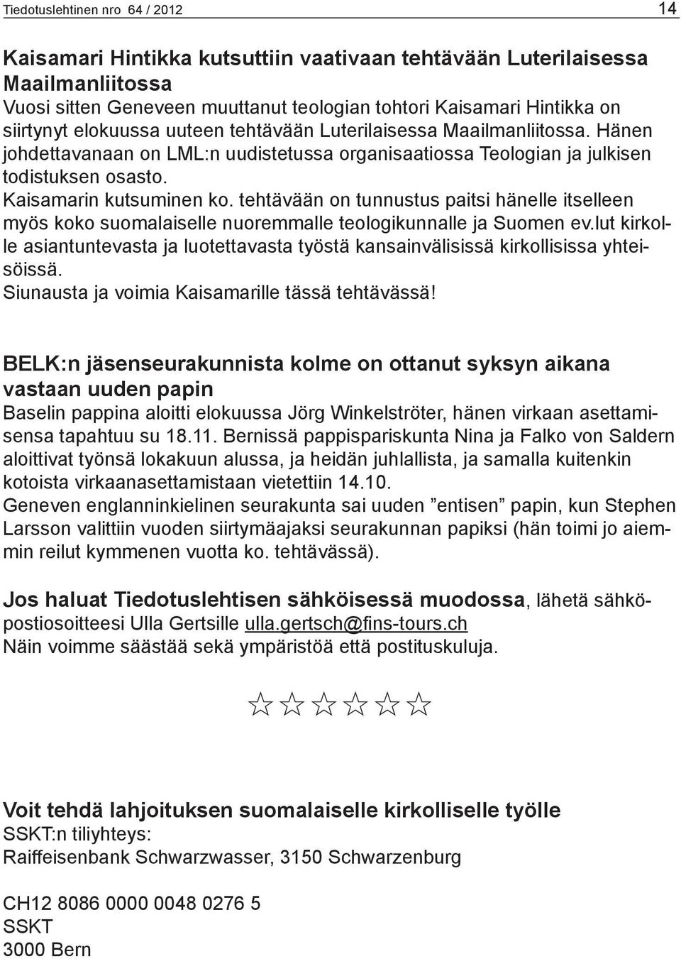 tehtävään on tunnustus paitsi hänelle itselleen myös koko suomalaiselle nuoremmalle teologikunnalle ja Suomen ev.