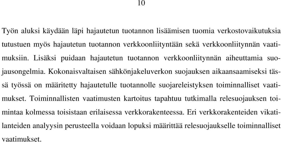 Kokonaisvaltaisen sähkönjakeluverkon suojauksen aikaansaamiseksi tässä työssä on määritetty hajautetulle tuotannolle suojareleistyksen toiminnalliset vaatimukset.