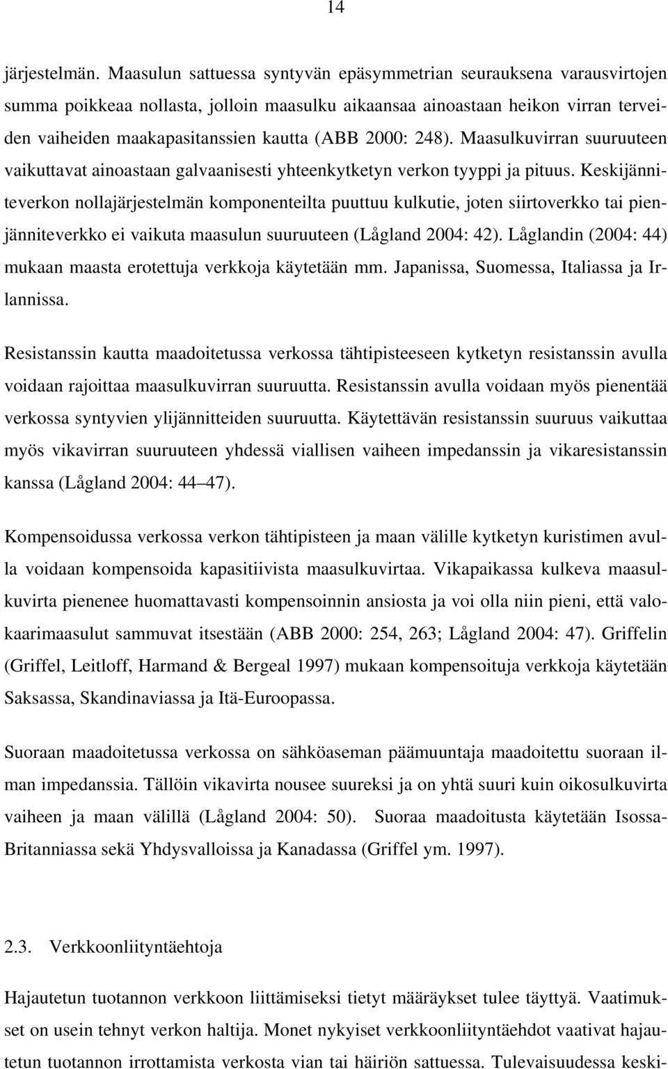 2000: 248). Maasulkuvirran suuruuteen vaikuttavat ainoastaan galvaanisesti yhteenkytketyn verkon tyyppi ja pituus.