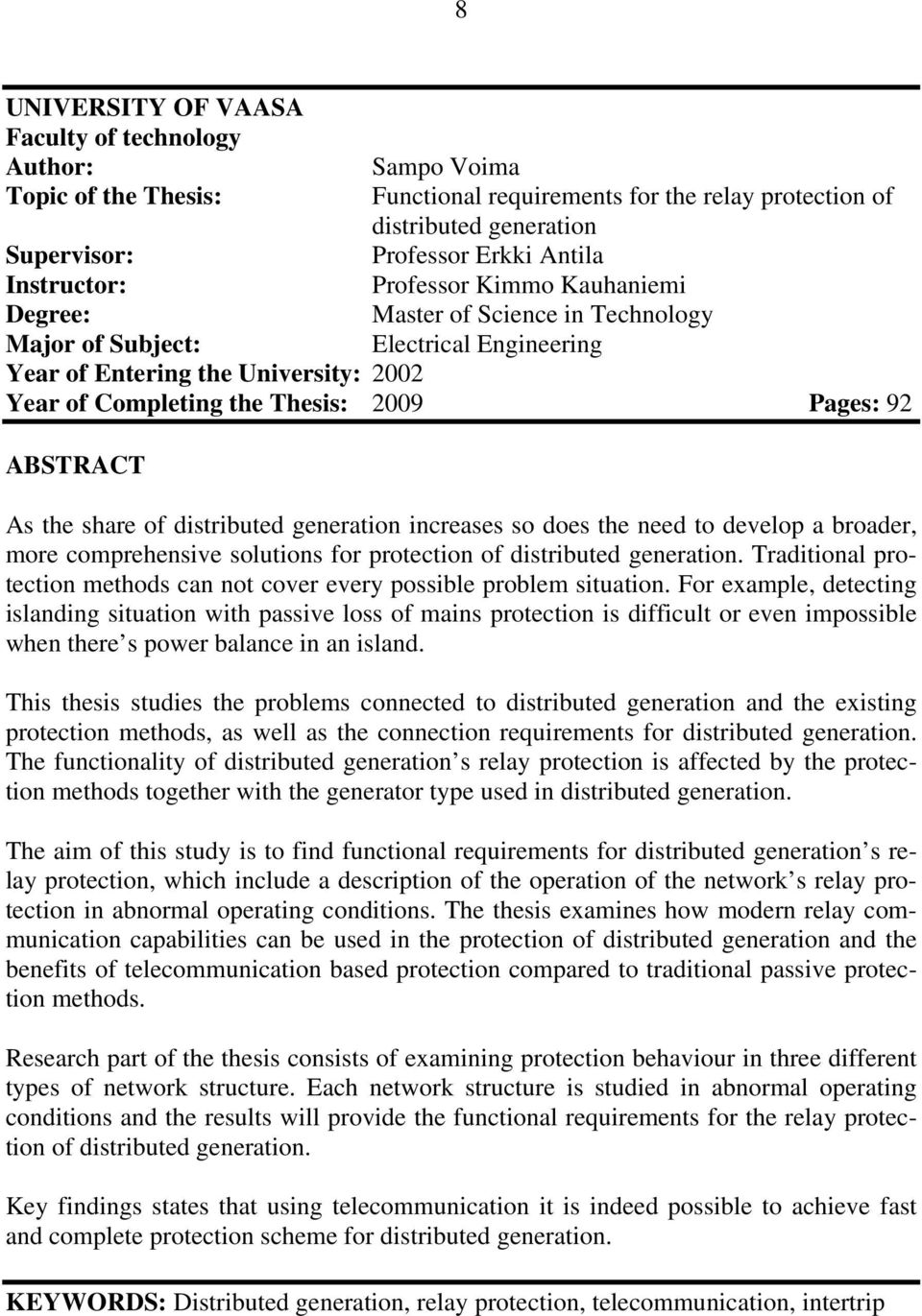 Pages: 92 ABSTRACT As the share of distributed generation increases so does the need to develop a broader, more comprehensive solutions for protection of distributed generation.