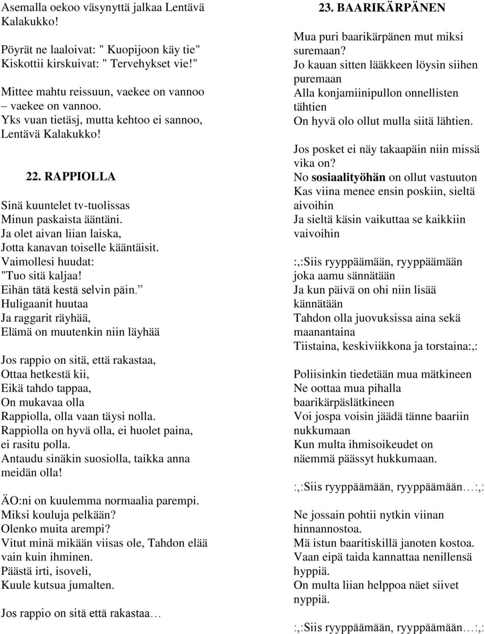 Vaimollesi huudat: "Tuo sitä kaljaa! Eihän tätä kestä selvin päin.