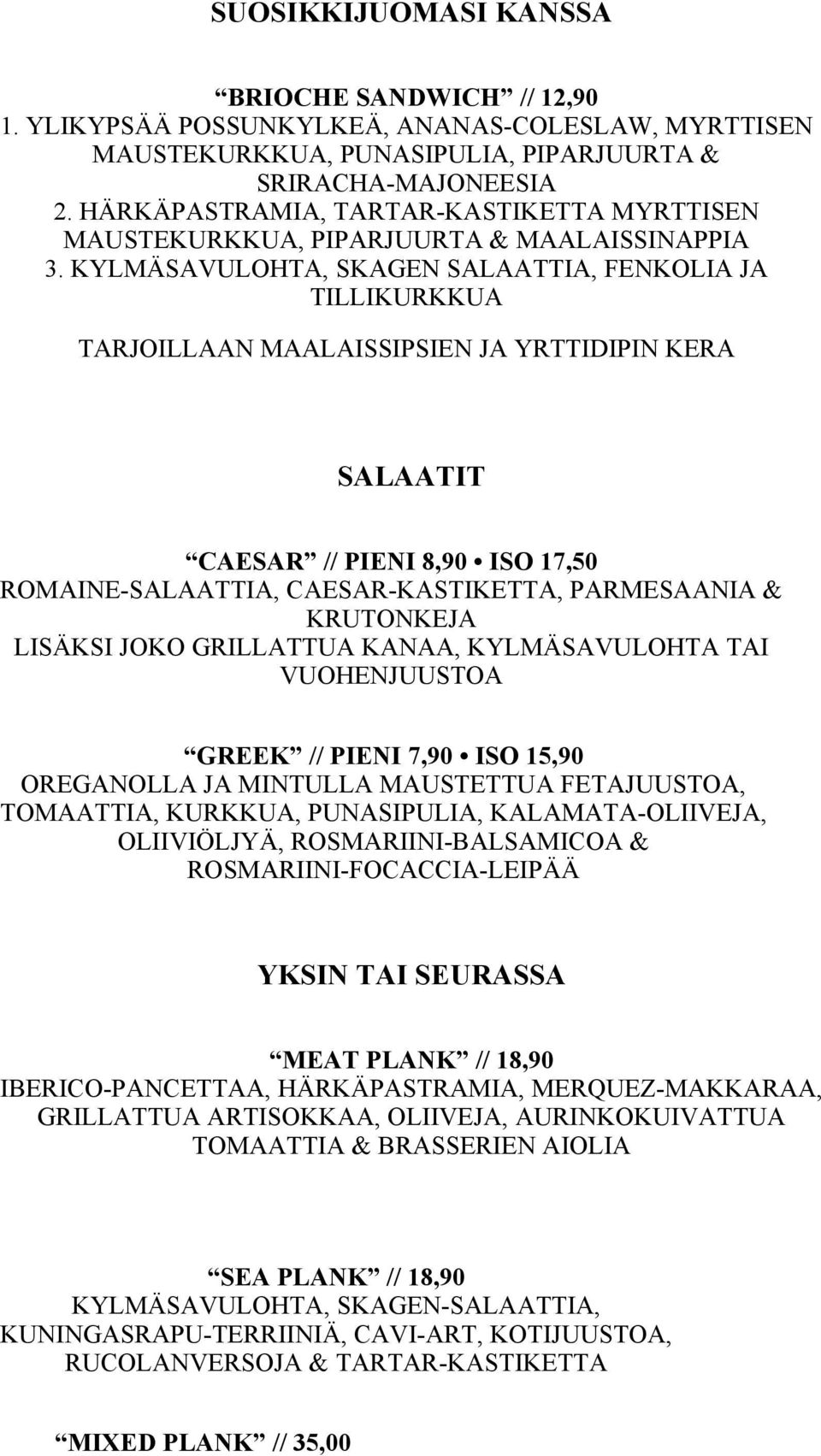 KYLMÄSAVULOHTA, SKAGEN SALAATTIA, FENKOLIA JA TILLIKURKKUA TARJOILLAAN MAALAISSIPSIEN JA YRTTIDIPIN KERA SALAATIT CAESAR // PIENI 8,90 ISO 17,50 ROMAINE-SALAATTIA, CAESAR-KASTIKETTA, PARMESAANIA &