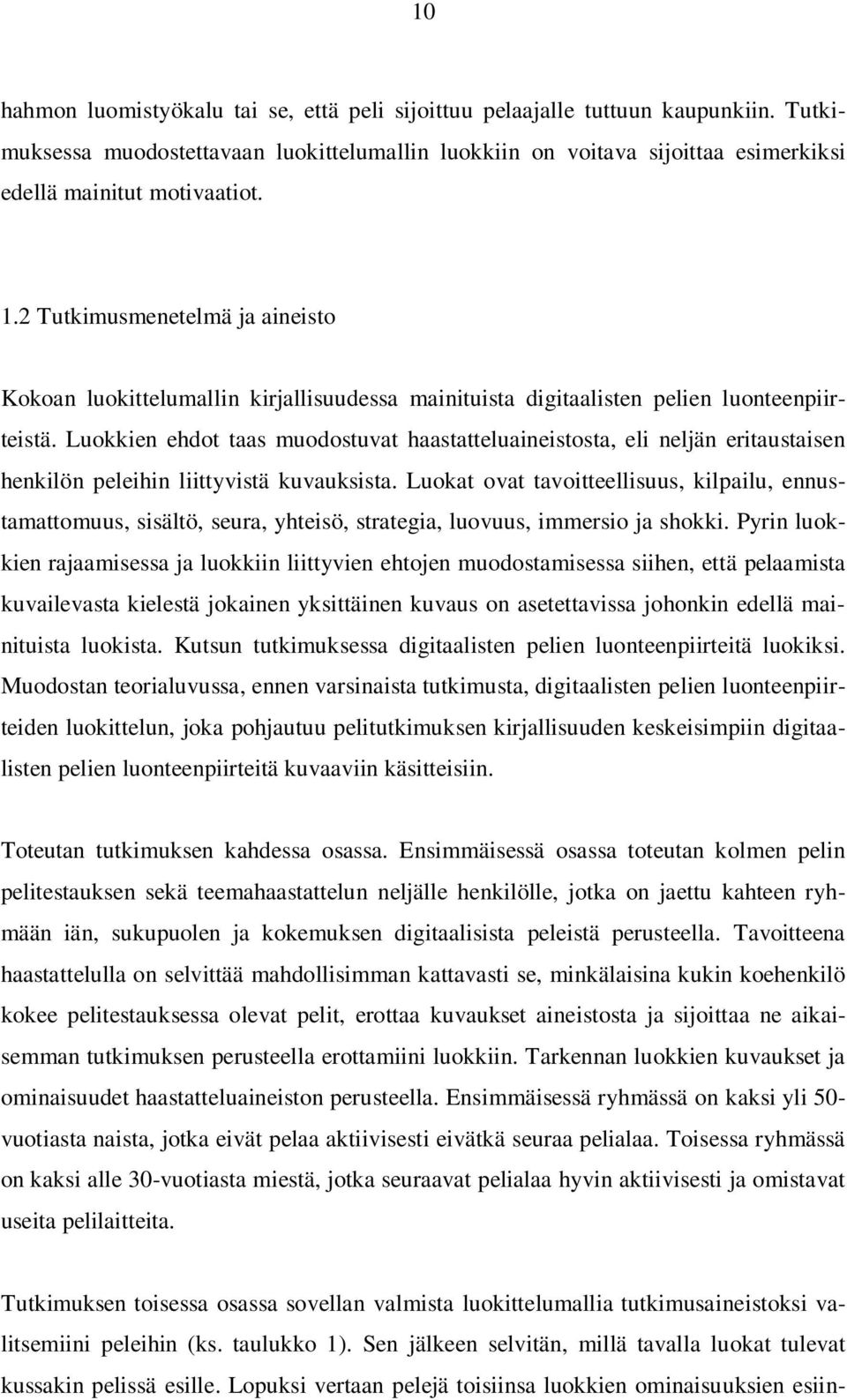 Luokkien ehdot taas muodostuvat haastatteluaineistosta, eli neljän eritaustaisen henkilön peleihin liittyvistä kuvauksista.