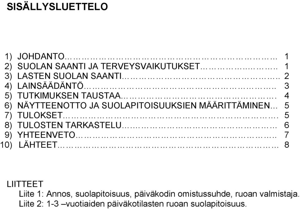 4 6) NÄYTTEENOTTO JA SUOLAPITOISUUKSIEN MÄÄRITTÄMINEN 5 7) TULOKSET. 5 8) TULOSTEN TARKASTELU.