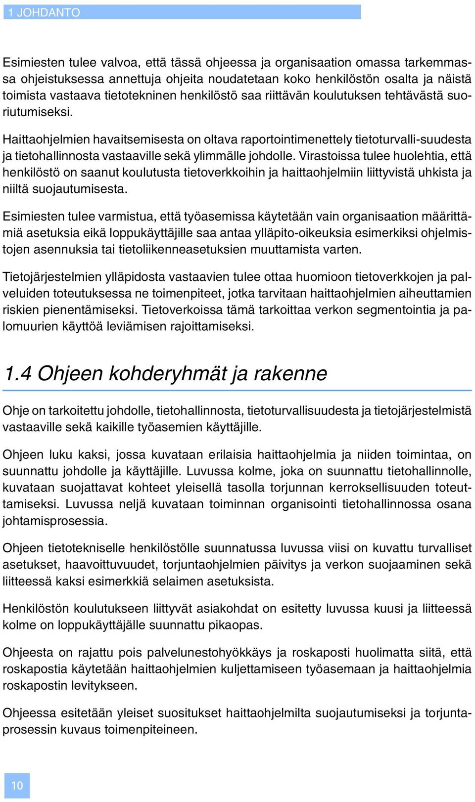 Haittaohjelmien havaitsemisesta on oltava raportointimenettely tietoturvalli-suudesta ja tietohallinnosta vastaaville sekä ylimmälle johdolle.