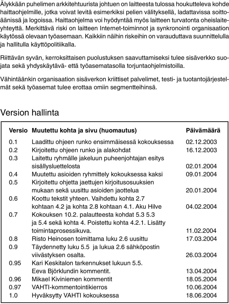 Kaikkiin näihin riskeihin on varauduttava suunnittelulla ja hallitulla käyttöpolitiikalla.