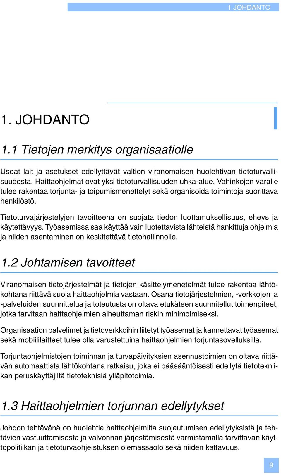 Tietoturvajärjestelyjen tavoitteena on suojata tiedon luottamuksellisuus, eheys ja käytettävyys.