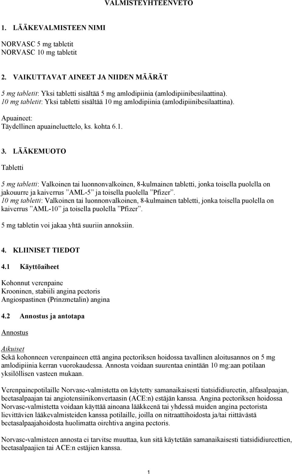 10 mg tabletit: Yksi tabletti sisältää 10 mg amlodipiinia (amlodipiinibesilaattina). Apuaineet: Täydellinen apuaineluettelo, ks. kohta 6.1. 3.