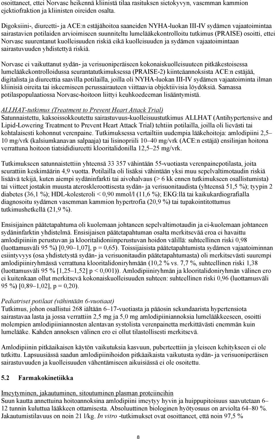 ettei Norvasc suurentanut kuolleisuuden riskiä eikä kuolleisuuden ja sydämen vajaatoimintaan sairastuvuuden yhdistettyä riskiä.