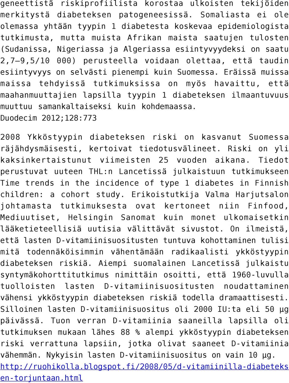2,7 9,5/10 000) perusteella voidaan olettaa, että taudin esiintyvyys on selvästi pienempi kuin Suomessa.