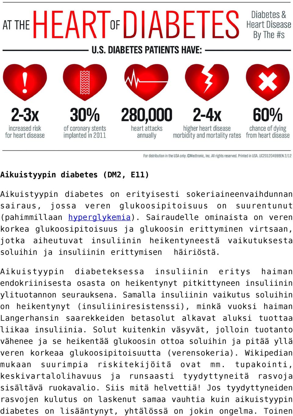 Aikuistyypin diabeteksessa insuliinin eritys haiman endokriinisesta osasta on heikentynyt pitkittyneen insuliinin ylituotannon seurauksena.