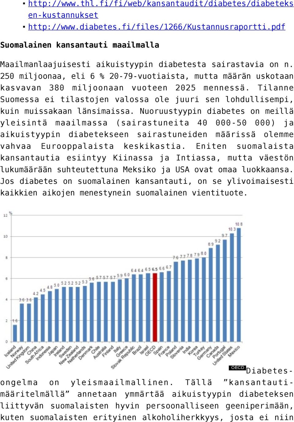 250 miljoonaa, eli 6 % 20-79-vuotiaista, mutta määrän uskotaan kasvavan 380 miljoonaan vuoteen 2025 mennessä.