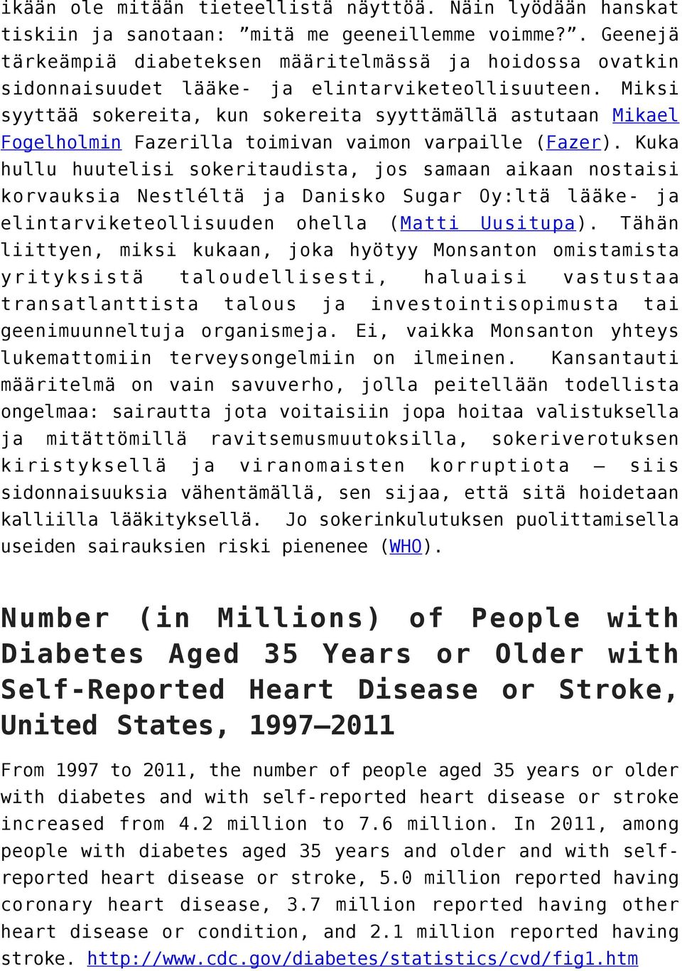 Miksi syyttää sokereita, kun sokereita syyttämällä astutaan Mikael Fogelholmin Fazerilla toimivan vaimon varpaille (Fazer).