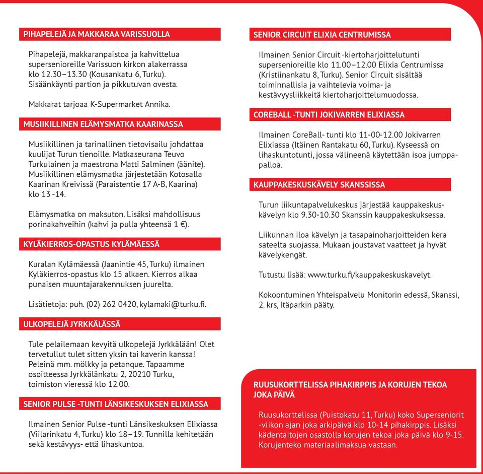 Matkaseurana Teuvo Turkulainen ja maestrona Matti Salminen (äänite). Musiikillinen elämysmatka järjestetään Kotosalla Kaarinan Kreivissä (Paraistentie 17 A-B, Kaarina) klo 13-14.