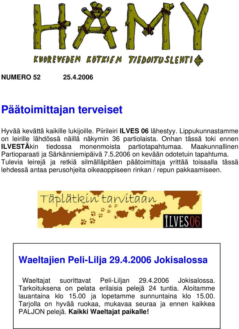 Tulevia leirejä ja retkiä silmälläpitäen päätoimittaja yrittää toisaalla tässä lehdessä antaa perusohjeita oikeaoppiseen rinkan / repun pakkaamiseen. Waeltajien Peli-Lilja 29.4.