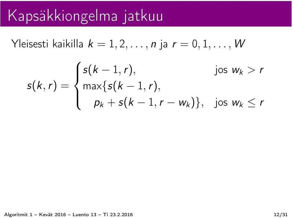 .., W s(k 1, r), jos w k > r s(k, r) = max{s(k 1,