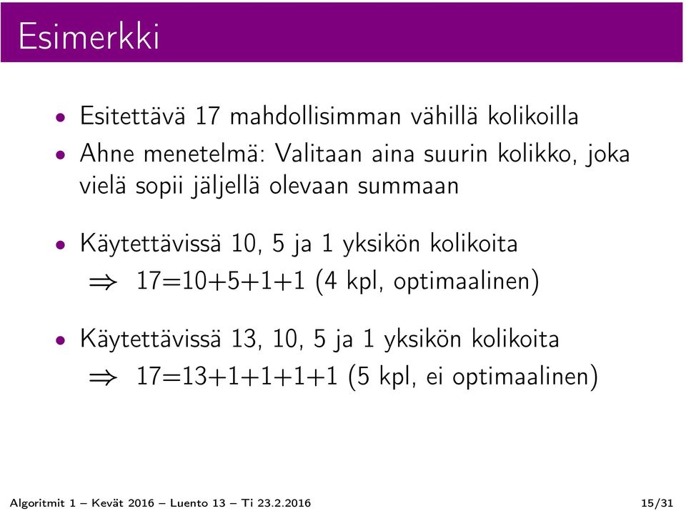kolikoita 17=10+5+1+1 (4 kpl, optimaalinen) Käytettävissä 13, 10, 5 ja 1 yksikön kolikoita