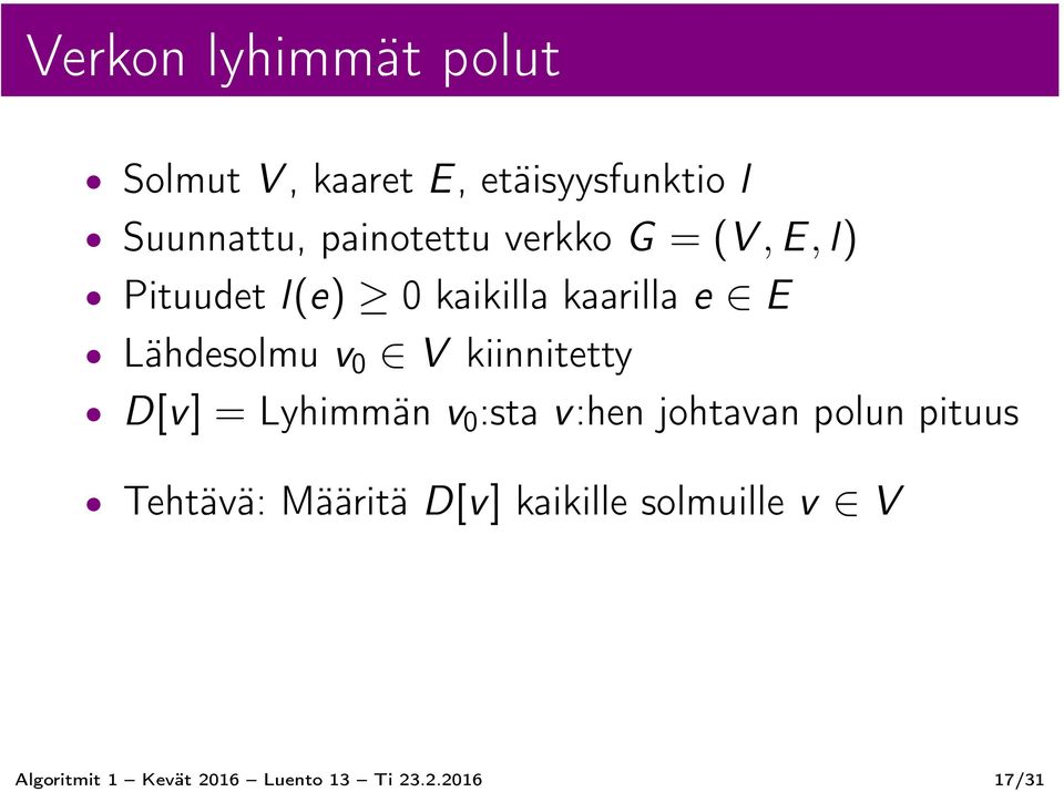 Lähdesolmu v 0 V kiinnitetty D[v] = Lyhimmän v 0 :sta v:hen johtavan polun