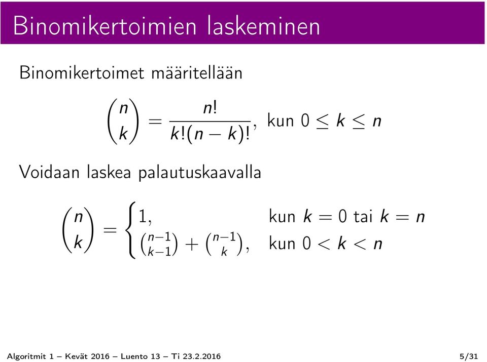 , kun 0 k n Voidaan laskea palautuskaavalla ( ) { n 1, kun k