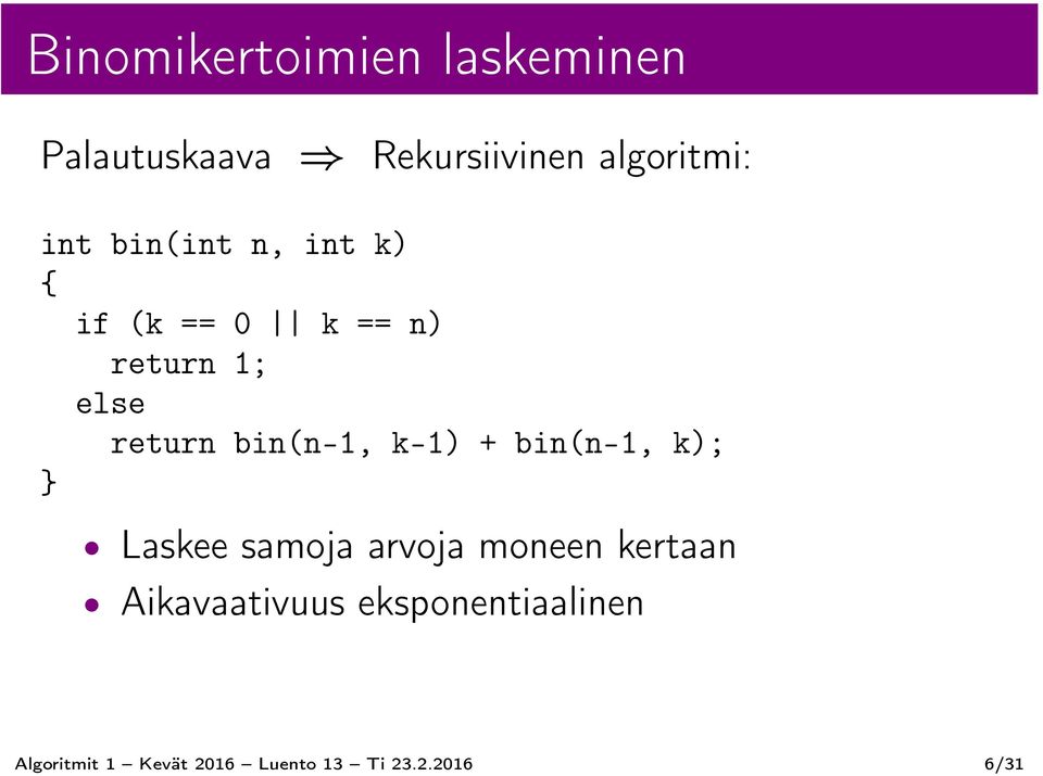 k-1) + bin(n-1, k); } Laskee samoja arvoja moneen kertaan