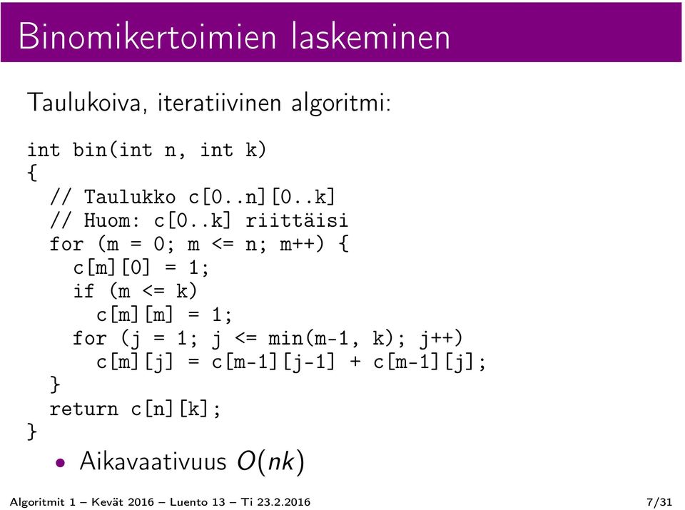 .k] riittäisi for (m = 0; m <= n; m++) { c[m][0] = 1; if (m <= k) c[m][m] = 1; for (j = 1;