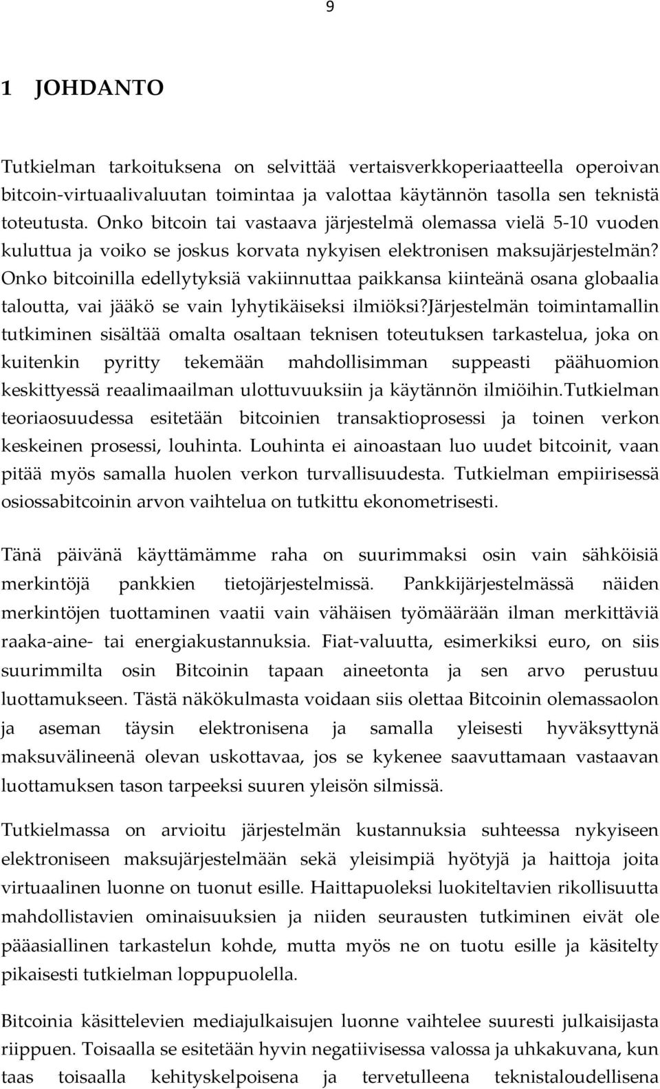 Onko bitcoinilla edellytyksiä vakiinnuttaa paikkansa kiinteänä osana globaalia taloutta, vai jääkö se vain lyhytikäiseksi ilmiöksi?