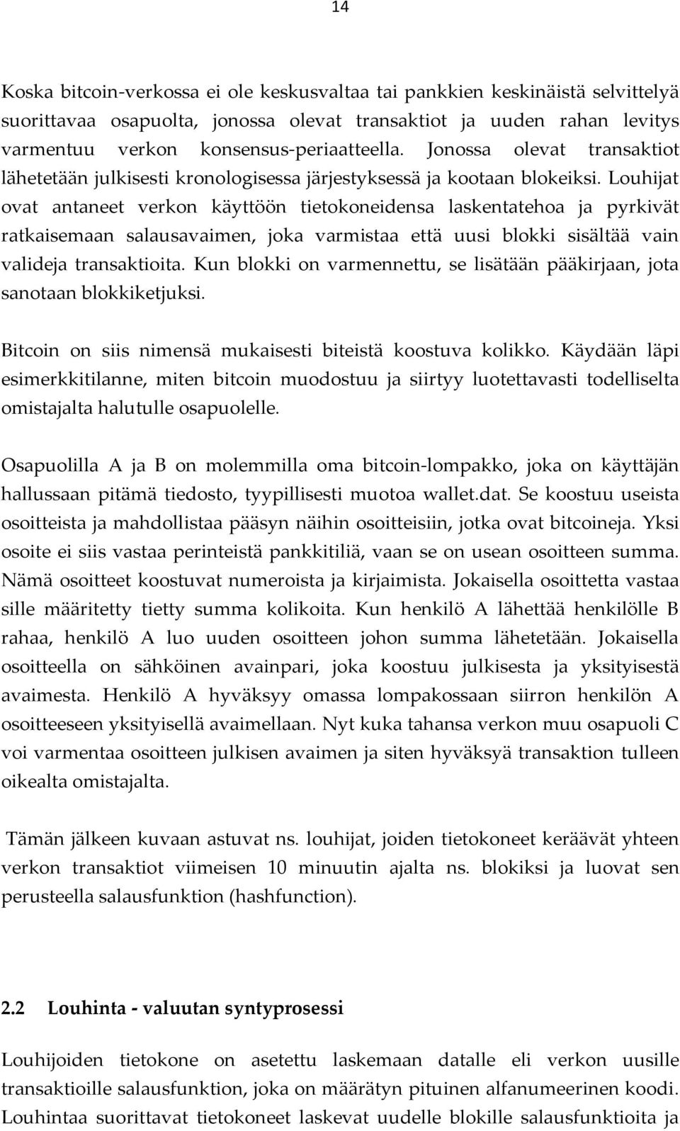 Louhijat ovat antaneet verkon käyttöön tietokoneidensa laskentatehoa ja pyrkivät ratkaisemaan salausavaimen, joka varmistaa että uusi blokki sisältää vain valideja transaktioita.