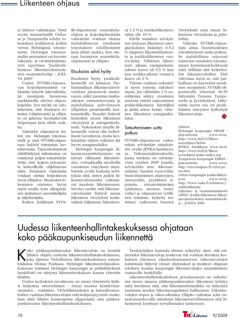 Uuden SYVARI-ohjaustavan kojeohjelmoinnin vakiointia tekevät laitevalmistajat uusimpiin Suomessa markkinoilla olevien ohjauskojeisiin.