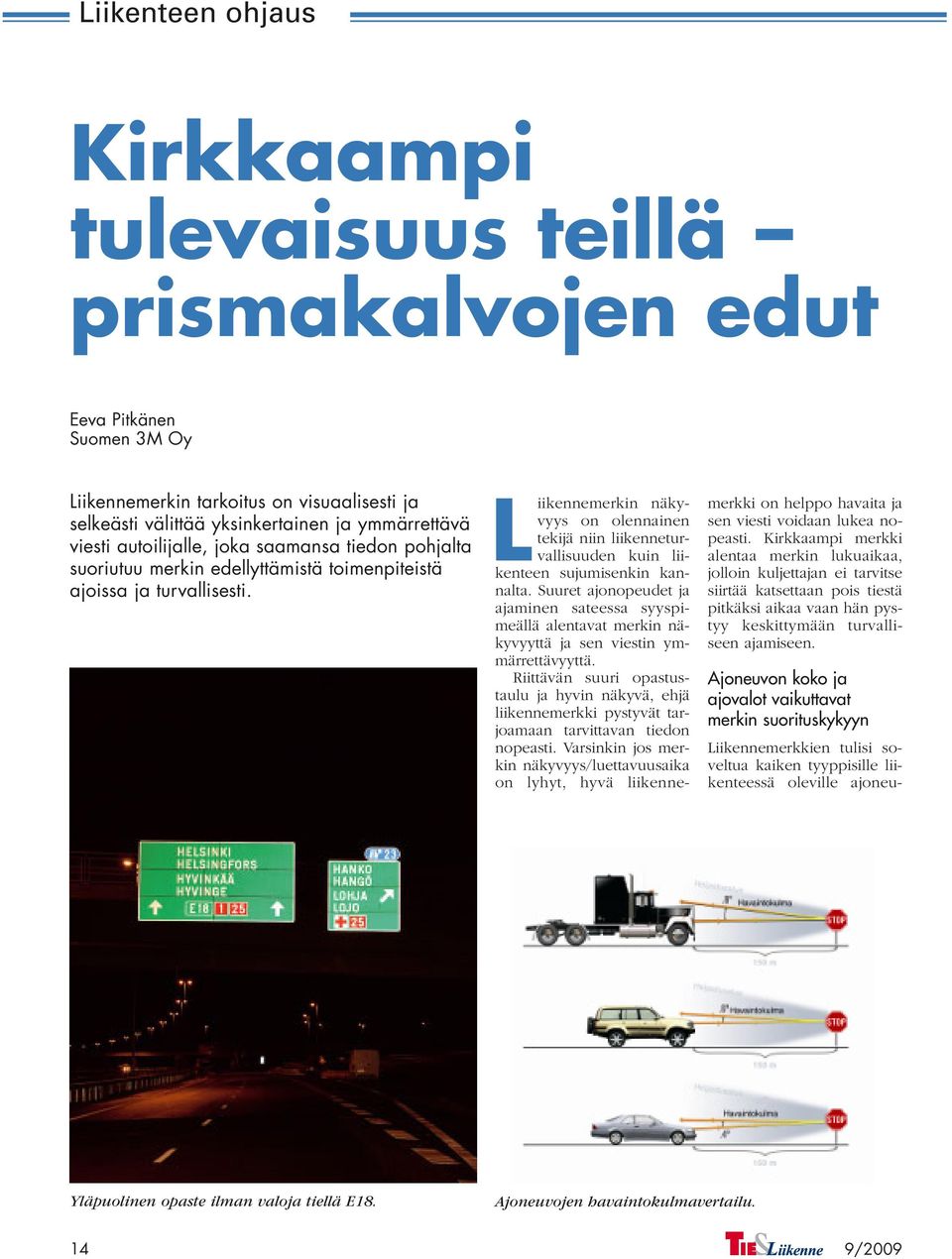 Liikennemerkin näkyvyys on olennainen tekijä niin liikenneturvallisuuden kuin liikenteen sujumisenkin kannalta.