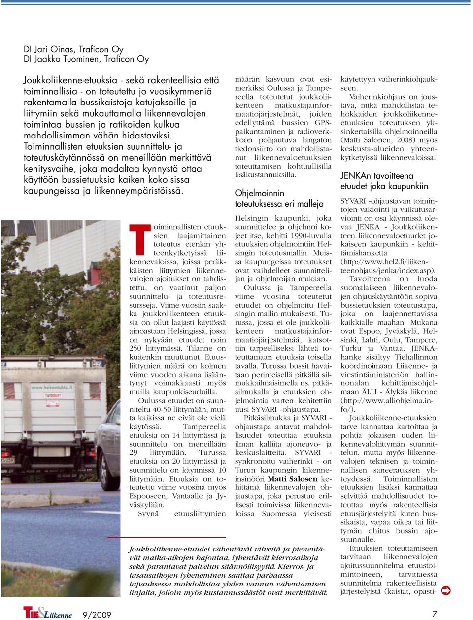 Toiminnallisten etuuksien suunnittelu- ja toteutuskäytännössä on meneillään merkittävä kehitysvaihe, joka madaltaa kynnystä ottaa käyttöön bussietuuksia kaiken kokoisissa kaupungeissa ja