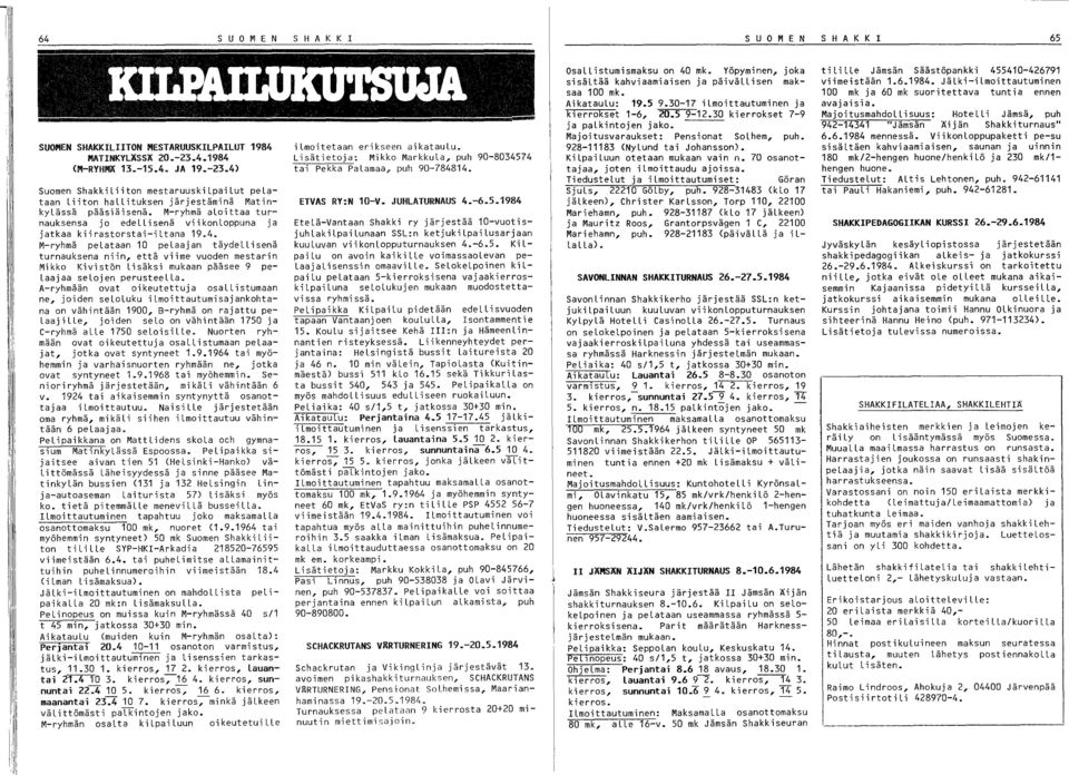 M-ryhmä aloittaa turnauksensa jo edellisenä viikonloppuna ja jatkaa kiirastorstai-iltana 19.