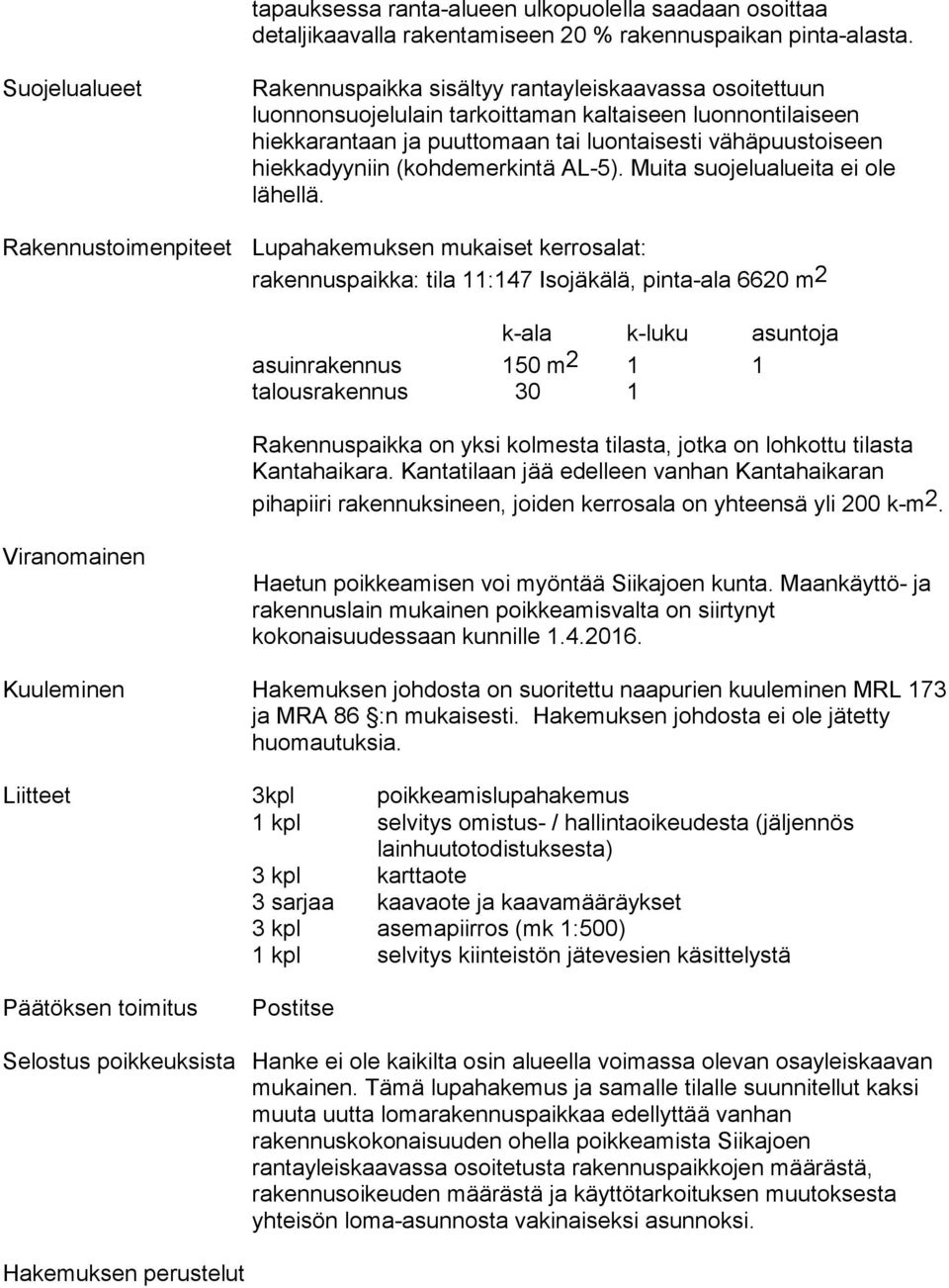 hiekkadyyniin (kohdemerkintä AL-5). Muita suojelualueita ei ole lähellä.