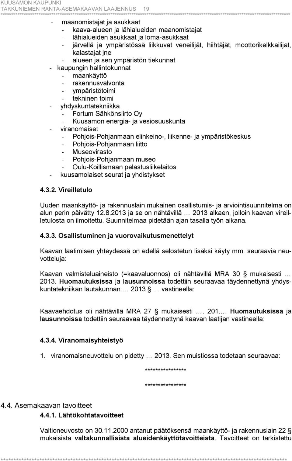 tekninen toimi - yhdyskuntatekniikka - Fortum Sähkönsiirto Oy - Kuusamon energia- ja vesiosuuskunta - viranomaiset - Pohjois-Pohjanmaan elinkeino-, liikenne- ja ympäristökeskus - Pohjois-Pohjanmaan