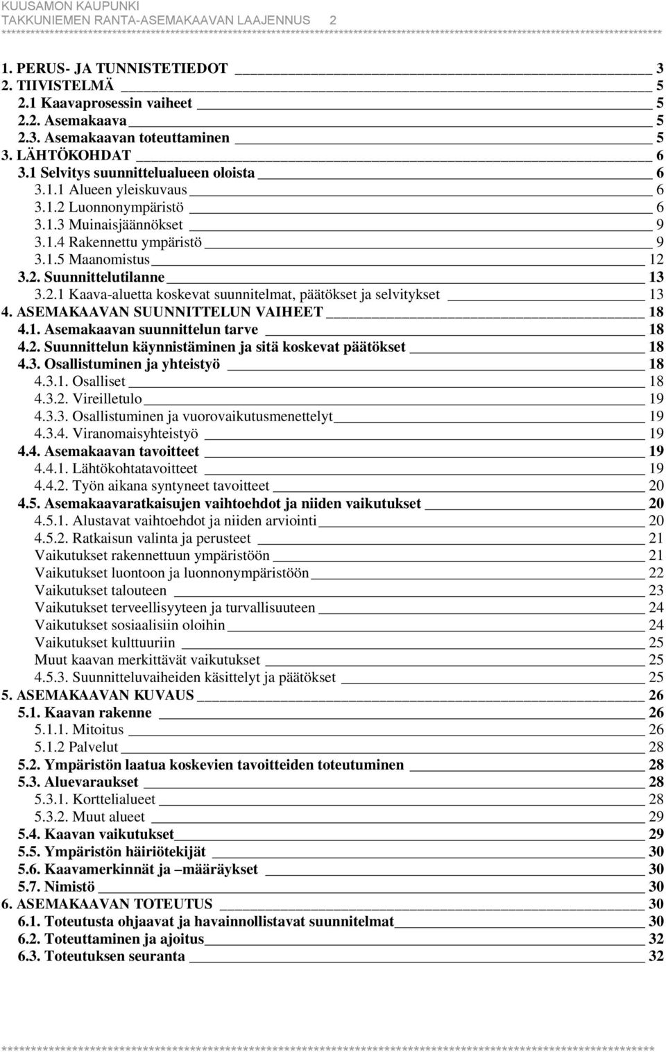 2.1 Kaava-aluetta koskevat suunnitelmat, päätökset ja selvitykset 13 4. ASEMAKAAVAN SUUNNITTELUN VAIHEET 18 4.1. Asemakaavan suunnittelun tarve 18 4.2. Suunnittelun käynnistäminen ja sitä koskevat päätökset 18 4.