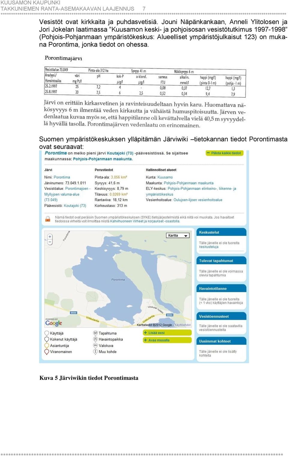 1997-1998 (Pohjois-Pohjanmaan ympäristökeskus: Alueelliset ympäristöjulkaisut 123) on mukana Porontima, jonka tiedot on