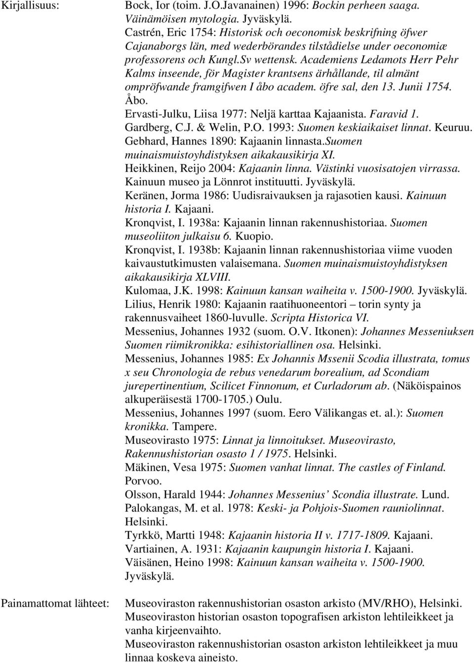 Academiens Ledamots Herr Pehr Kalms inseende, för Magister krantsens ärhållande, til almänt ompröfwande framgifwen I åbo academ. öfre sal, den 13. Junii 1754. Åbo.