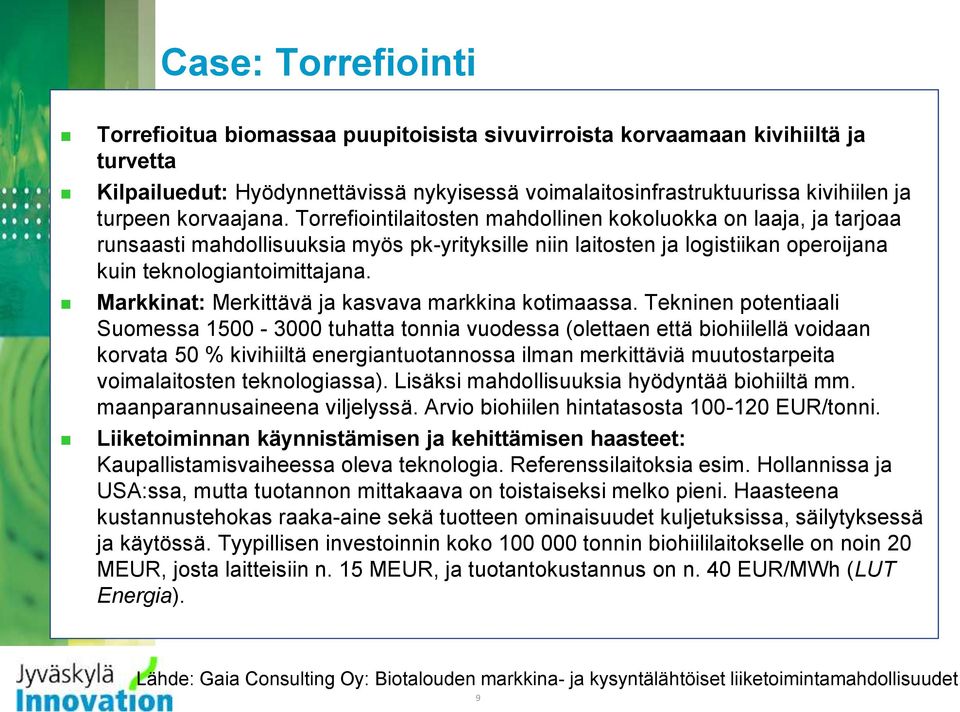 Markkinat: Merkittävä ja kasvava markkina kotimaassa.