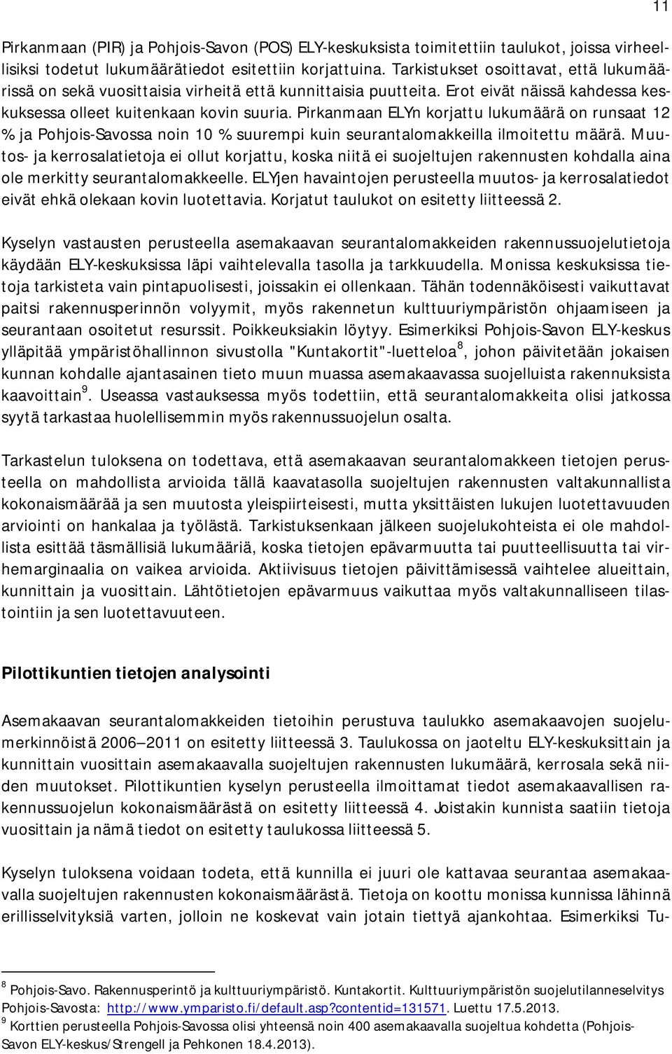 Pirkanmaan ELYn korjattu lukumäärä on runsaat 12 % ja Pohjois-Savossa noin 10 % suurempi kuin seurantalomakkeilla ilmoitettu määrä.