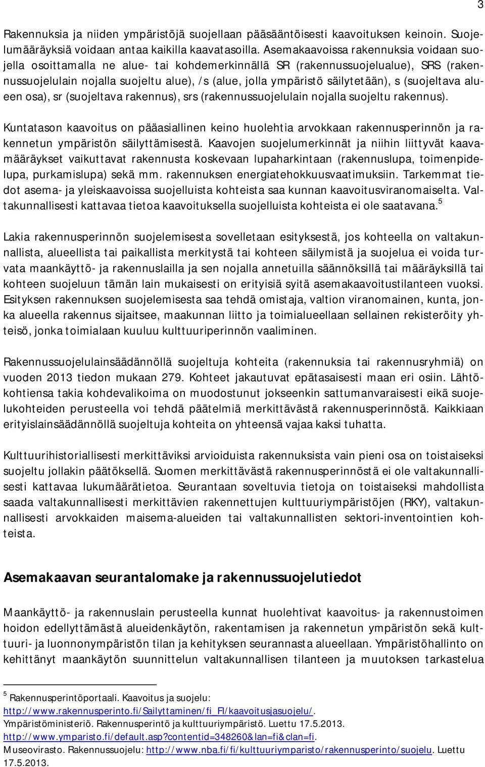 säilytetään), s (suojeltava alueen osa), sr (suojeltava rakennus), srs (rakennussuojelulain nojalla suojeltu rakennus).