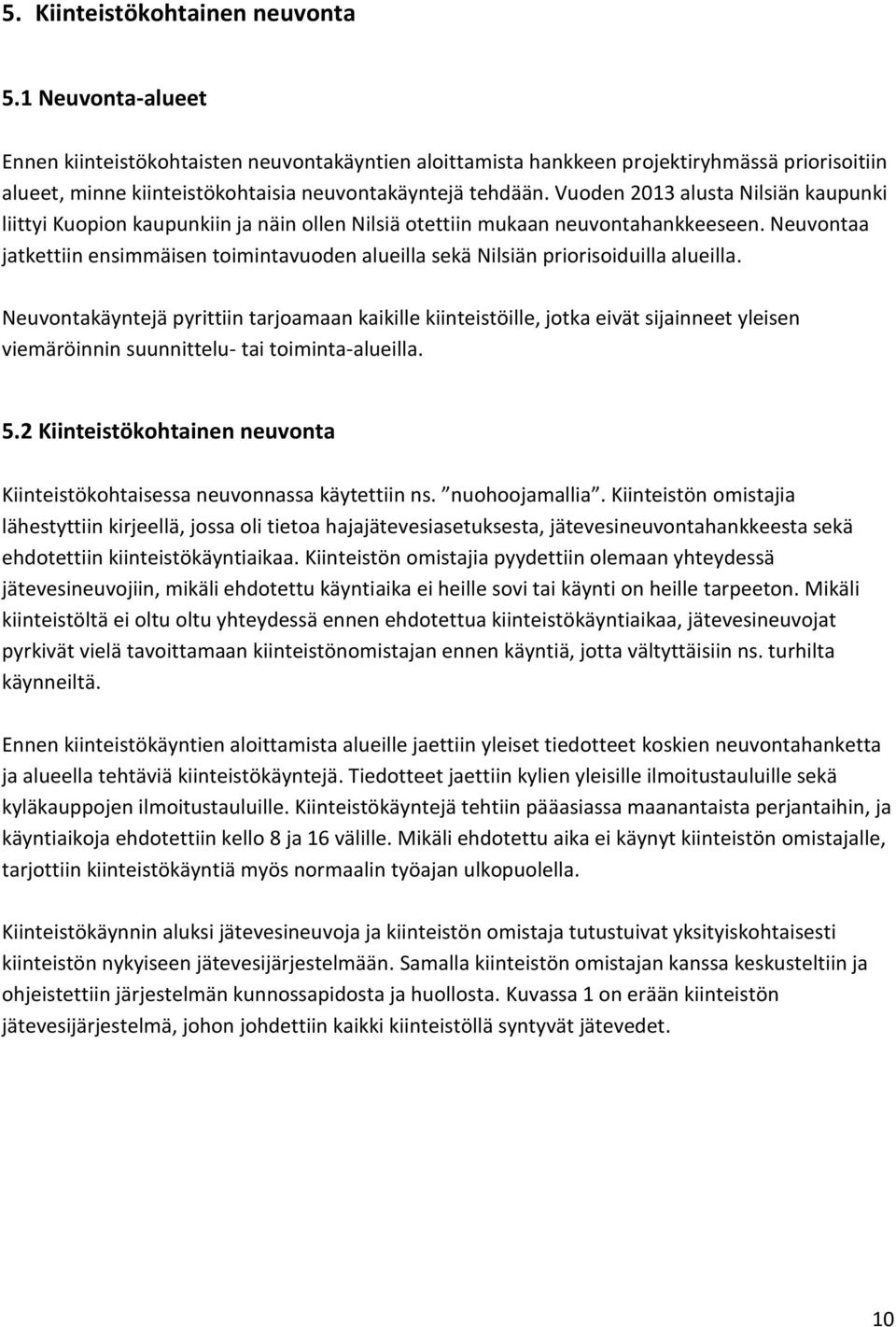Vuoden 2013 alusta Nilsiän kaupunki liittyi Kuopion kaupunkiin ja näin ollen Nilsiä otettiin mukaan neuvontahankkeeseen.