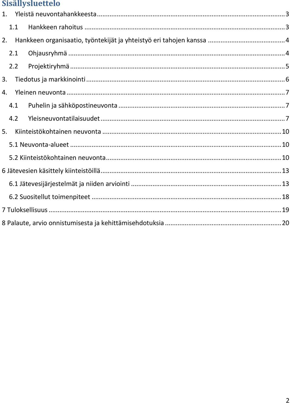 .. 7 5. Kiinteistökohtainen neuvonta... 10 5.1 Neuvonta-alueet... 10 5.2 Kiinteistökohtainen neuvonta... 10 6 Jätevesien käsittely kiinteistöillä... 13 6.